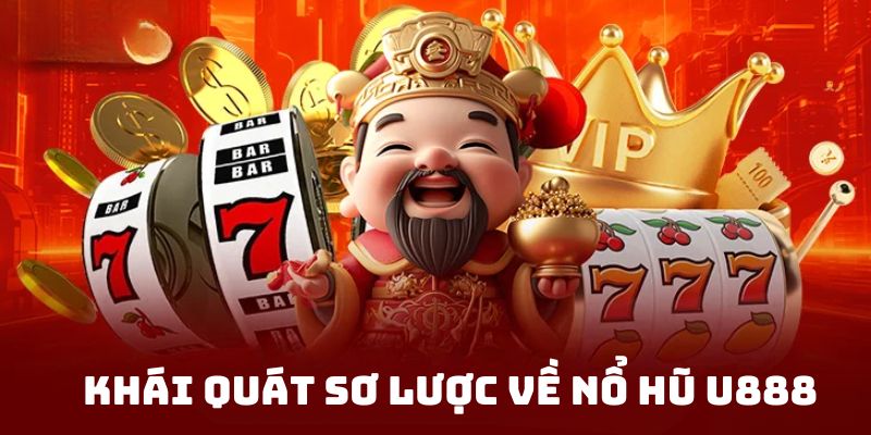 Vài nét tổng quan về sảnh nổ hũ U888